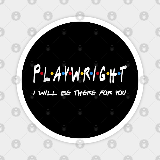 Playwright Gifts - I'll be there for you Magnet by StudioElla